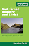 "God, Israel, Idolatry and Christ" by Hamilton Smith